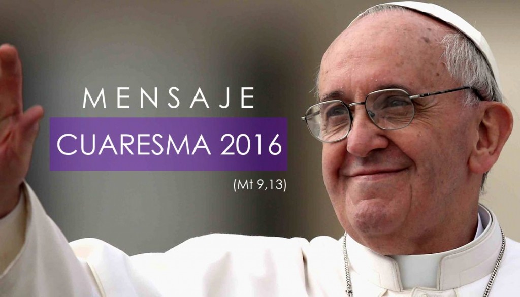 Mensaje del Papa para la Cuaresma 2016